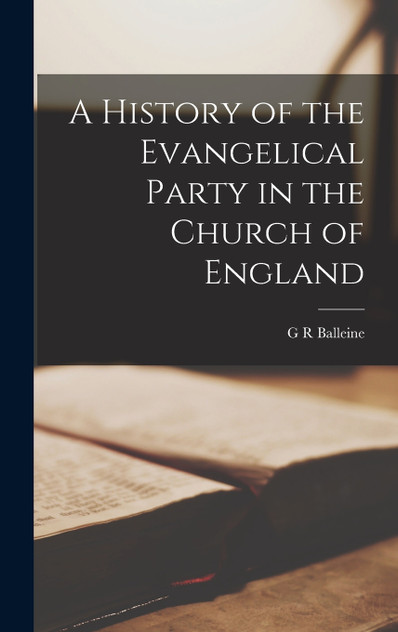 A History of the Evangelical Party in the Church of England A History of the Evangelical Party in the Church of England