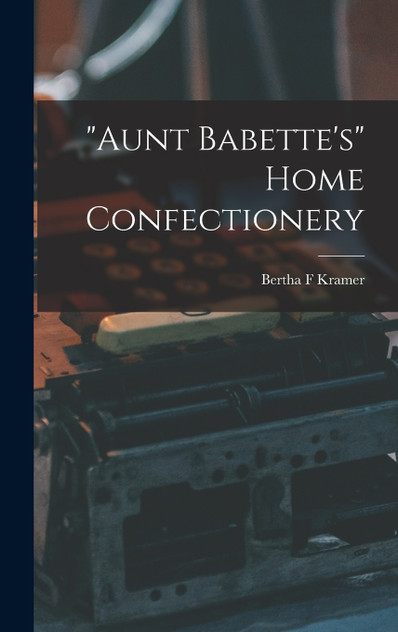 "Aunt Babette's" Home Confectionery "Aunt Babette's" Home Confectionery