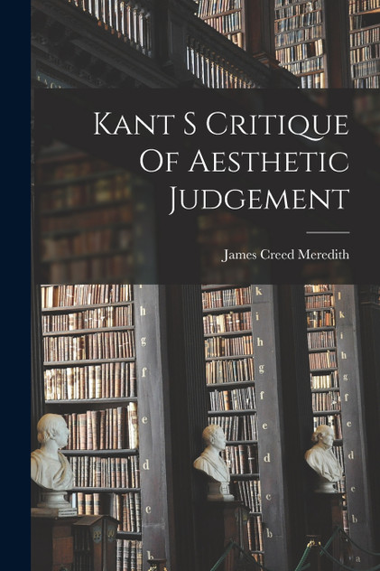 Kant S Critique Of Aesthetic Judgement Kant S Critique Of Aesthetic Judgement