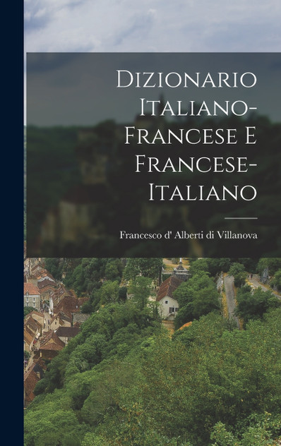Dizionario Italiano-francese E Francese-italiano Dizionario Italiano-francese E Francese-italiano