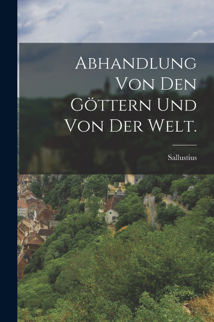 Abhandlung von den Göttern und von der Welt. Abhandlung von den Göttern und von der Welt.