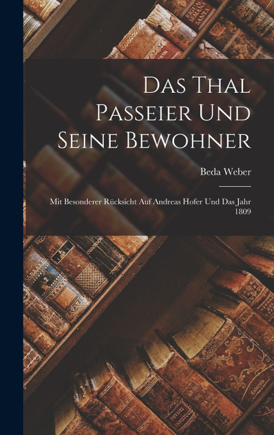 Das Thal Passeier und seine Bewohner