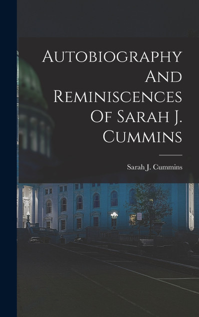 Autobiography And Reminiscences Of Sarah J. Cummins