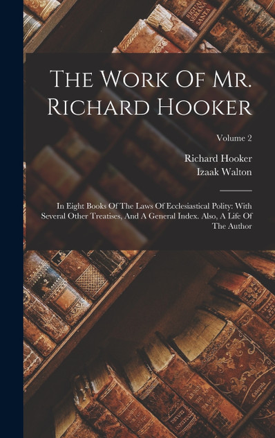 The Work Of Mr. Richard Hooker The Work Of Mr. Richard Hooker