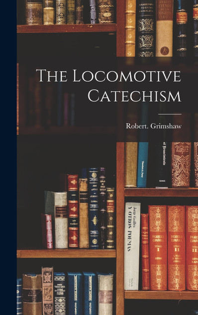 The Locomotive Catechism The Locomotive Catechism