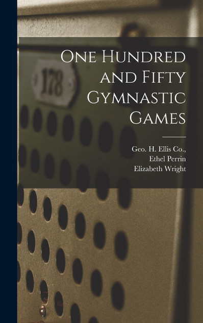 One Hundred and Fifty Gymnastic Games One Hundred and Fifty Gymnastic Games