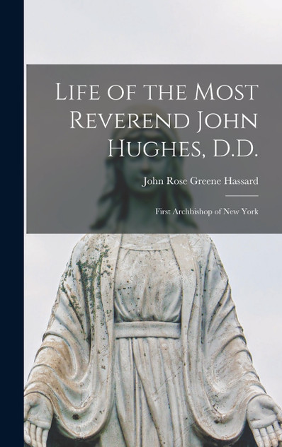 Life of the Most Reverend John Hughes, D.D. Life of the Most Reverend John Hughes, D.D.