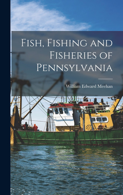 Fish, Fishing and Fisheries of Pennsylvania Fish, Fishing and Fisheries of Pennsylvania