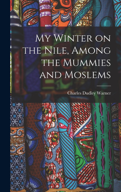 My Winter on the Nile, Among the Mummies and Moslems