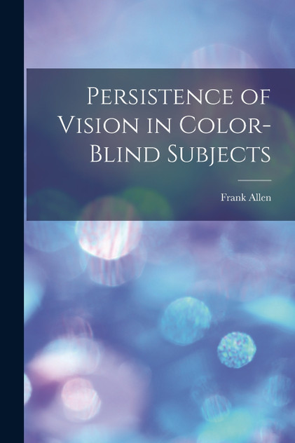 Persistence of Vision in Color-blind Subjects Persistence of Vision in Color-blind Subjects