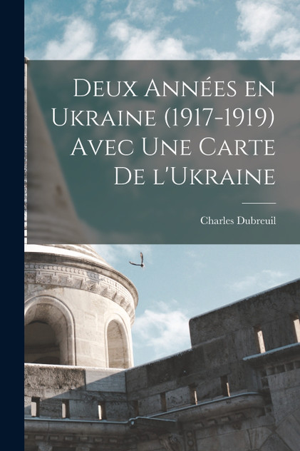 Deux années en Ukraine (1917-1919) avec une carte de l'Ukraine