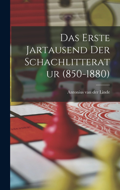Das Erste Jartausend Der Schachlitteratur (850-1880) Das Erste Jartausend Der Schachlitteratur (850-1880)