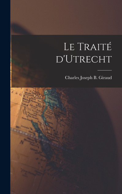 Le Traité d'Utrecht Le Traité d'Utrecht