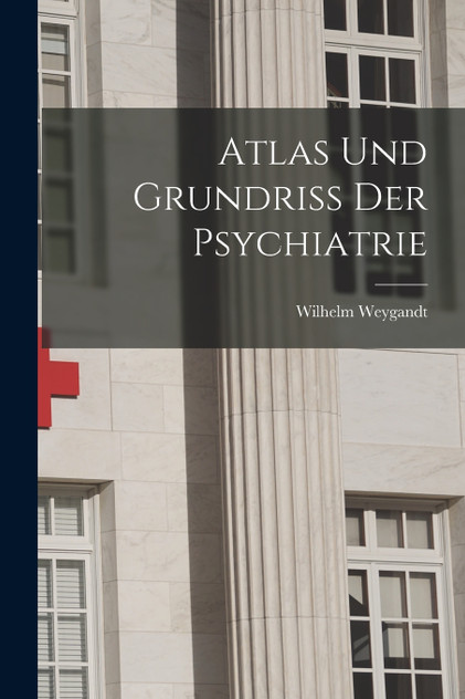 Atlas Und Grundriss Der Psychiatrie Atlas Und Grundriss Der Psychiatrie