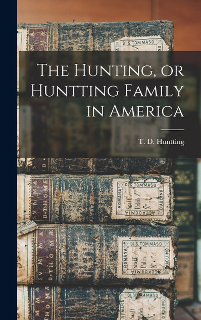 The Hunting, or Huntting Family in America The Hunting, or Huntting Family in America