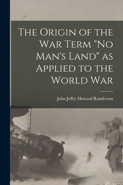 The Origin of the War Term "No Man's Land" as Applied to the World War