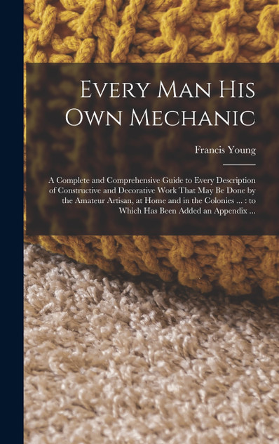 Every man his own Mechanic Every man his own Mechanic