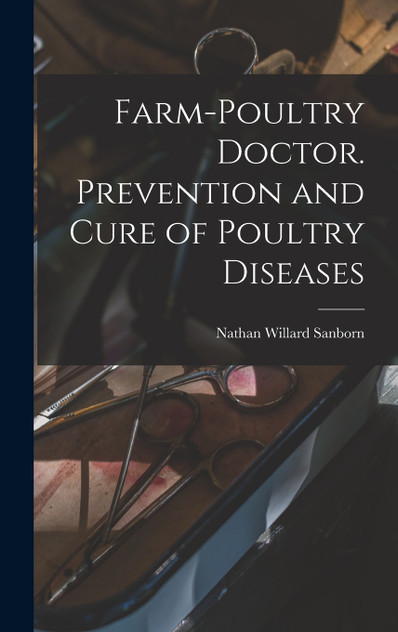 Farm-poultry Doctor. Prevention and Cure of Poultry Diseases Farm-poultry Doctor. Prevention and Cure of Poultry Diseases