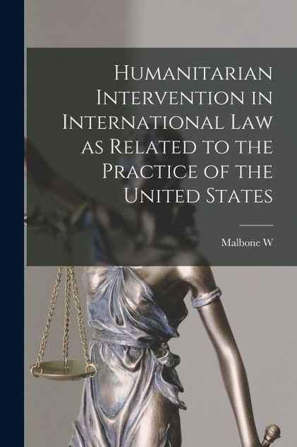 Humanitarian Intervention in International law as Related to the Practice of the United States Humanitarian Intervention in International law as Related to the Practice of the United States