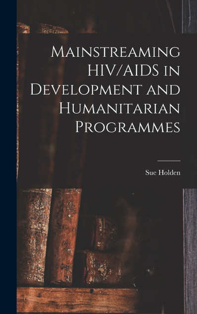 Mainstreaming HIV/AIDS in Development and Humanitarian Programmes