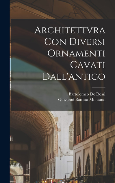 Architettvra con diversi ornamenti cavati dall'antico