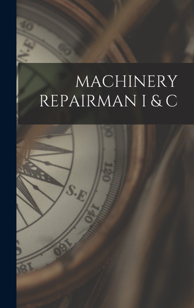 MACHINERY REPAIRMAN I & C MACHINERY REPAIRMAN I & C