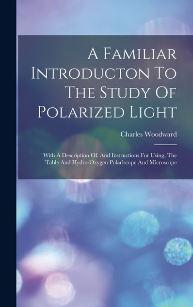 A Familiar Introducton To The Study Of Polarized Light A Familiar Introducton To The Study Of Polarized Light