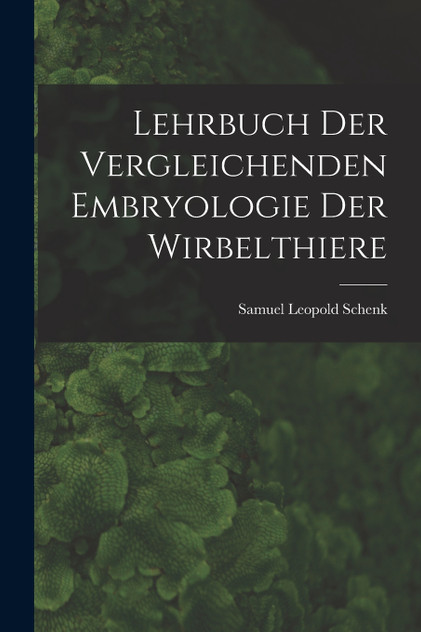 Lehrbuch der Vergleichenden Embryologie der Wirbelthiere Lehrbuch der Vergleichenden Embryologie der Wirbelthiere