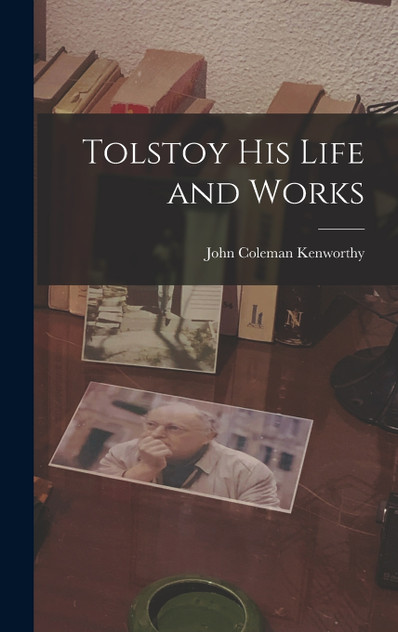 Tolstoy his Life and Works