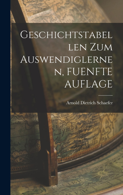 Geschichtstabellen Zum Auswendiglernen, FUENFTE AUFLAGE Geschichtstabellen Zum Auswendiglernen, FUENFTE AUFLAGE