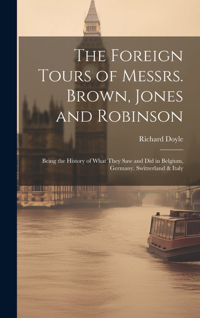 The Foreign Tours of Messrs. Brown, Jones and Robinson The Foreign Tours of Messrs. Brown, Jones and Robinson