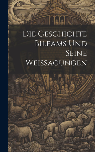 Die Geschichte Bileams Und Seine Weissagungen Die Geschichte Bileams Und Seine Weissagungen
