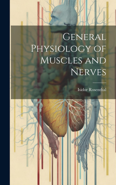 General Physiology of Muscles and Nerves General Physiology of Muscles and Nerves