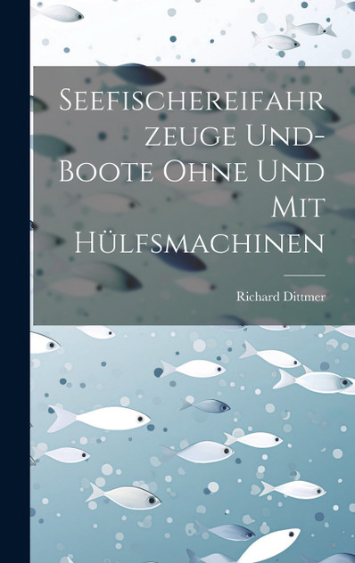 Seefischereifahrzeuge Und- Boote Ohne Und Mit Hülfsmachinen Seefischereifahrzeuge Und- Boote Ohne Und Mit Hülfsmachinen