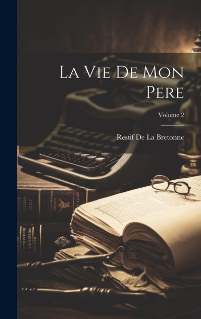 La Vie De Mon Pere; Volume 2 La Vie De Mon Pere; Volume 2