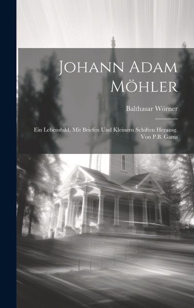Johann Adam Möhler Johann Adam Möhler
