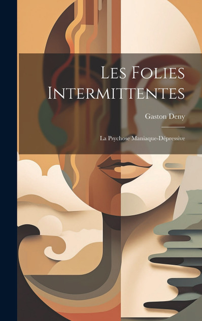 Les Folies Intermittentes; La Psychose Maniaque-Dépressive