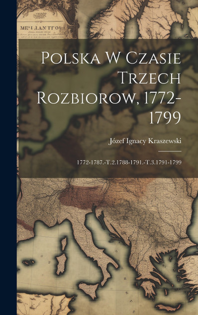 Polska W Czasie Trzech Rozbiorow, 1772-1799 Polska W Czasie Trzech Rozbiorow, 1772-1799