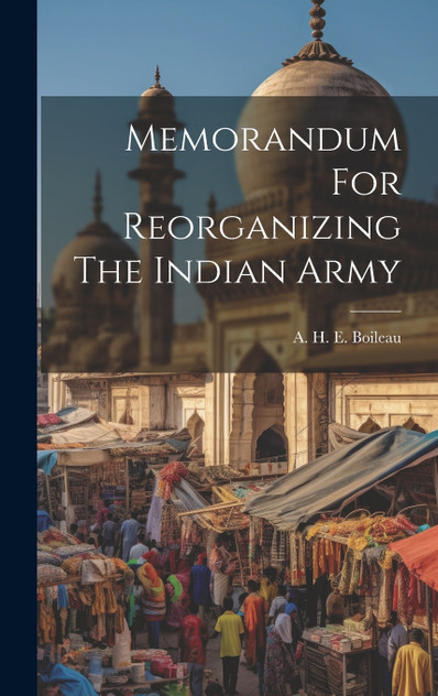 Memorandum For Reorganizing The Indian Army Memorandum For Reorganizing The Indian Army