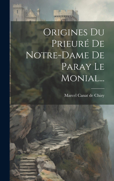 Origines Du Prieuré De Notre-dame De Paray Le Monial... Origines Du Prieuré De Notre-dame De Paray Le Monial...