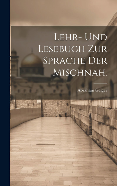 Lehr- und Lesebuch zur Sprache der Mischnah. Lehr- und Lesebuch zur Sprache der Mischnah.