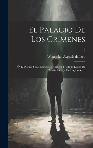 El palacio de los crímenes; ó, El pueblo y sus opresores; tercera y ultima época de María la hija de un jornalero; 2