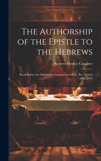 The Authorship of the Epistle to the Hebrews The Authorship of the Epistle to the Hebrews