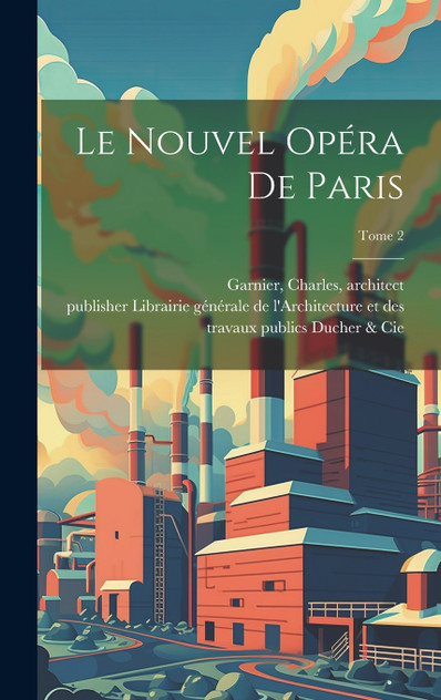 Le nouvel Opéra de Paris; Tome 2 Le nouvel Opéra de Paris; Tome 2