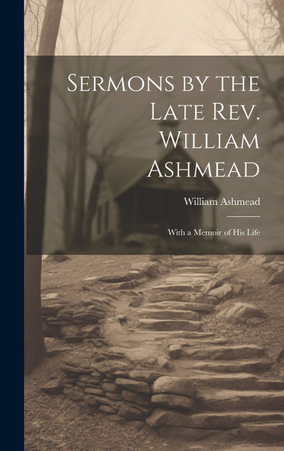Sermons by the Late Rev. William Ashmead