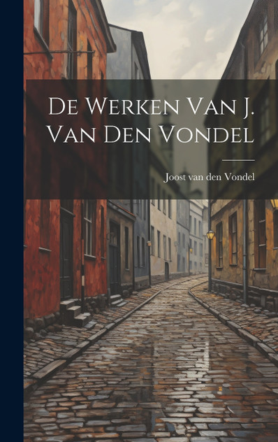 De werken van J. van den Vondel De werken van J. van den Vondel