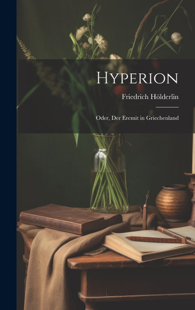 Hyperion; oder, Der Eremit in Griechenland Hyperion; oder, Der Eremit in Griechenland