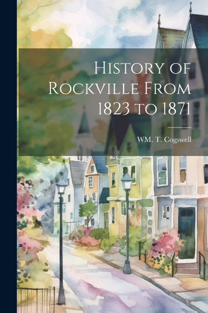 History of Rockville From 1823 to 1871 History of Rockville From 1823 to 1871