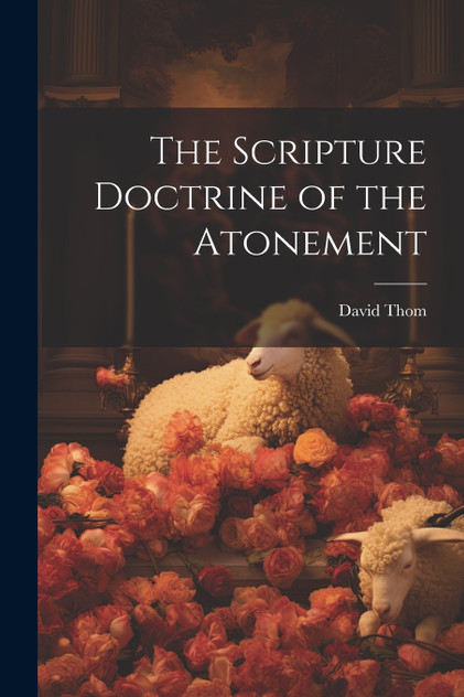 The Scripture Doctrine of the Atonement The Scripture Doctrine of the Atonement