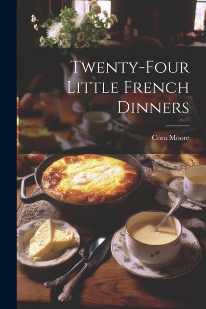 Twenty-Four Little French Dinners Twenty-Four Little French Dinners